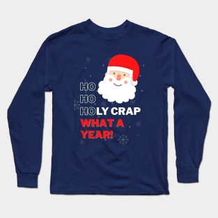 Ho Ho Holy Crap What a Year - Swearing Inappropriate Santa Long Sleeve T-Shirt